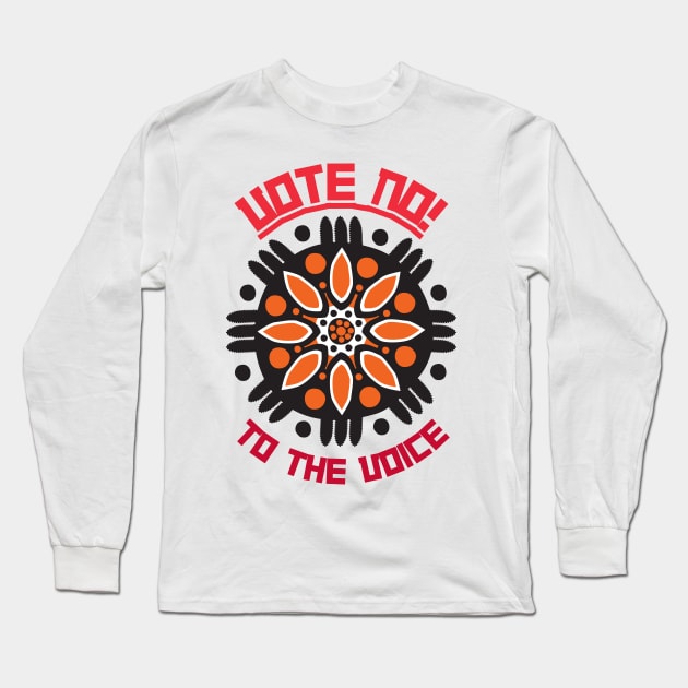 Vote No To The Voice Indigenous Voice To Parliament Long Sleeve T-Shirt by 3dozecreations